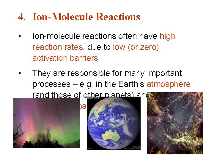 4. Ion-Molecule Reactions • Ion-molecule reactions often have high reaction rates, due to low