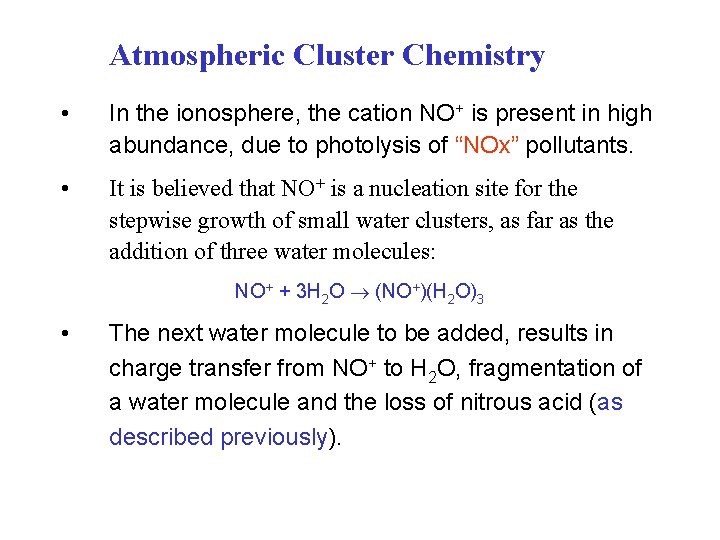 Atmospheric Cluster Chemistry • In the ionosphere, the cation NO+ is present in high