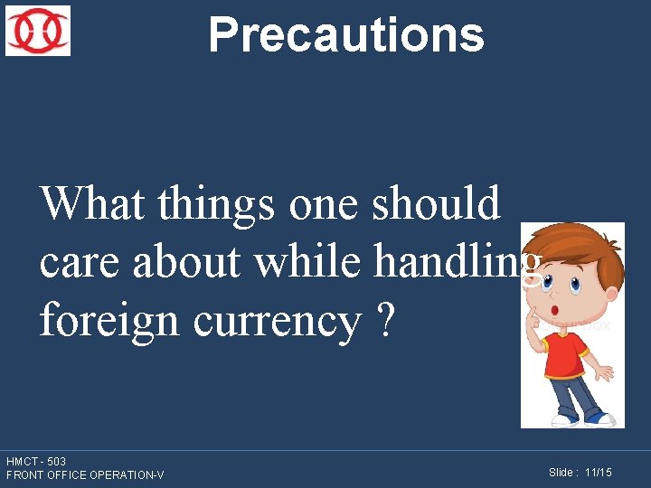 Precautions What things one should care about while handling foreign currency ? HMCT -