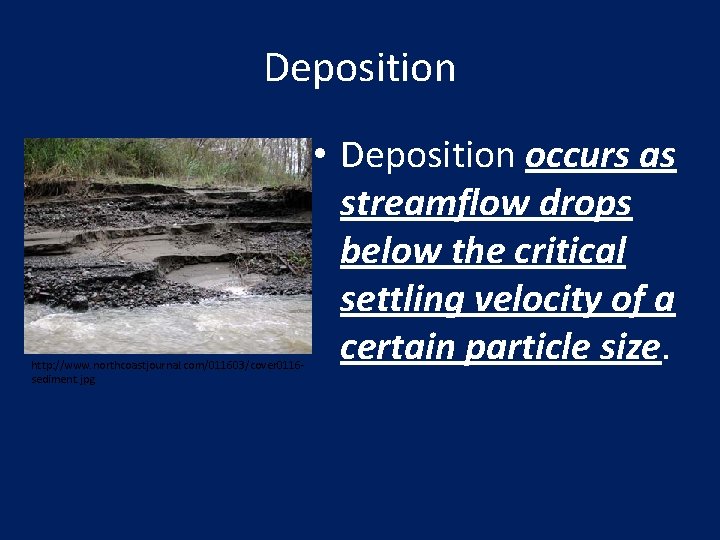 Deposition http: //www. northcoastjournal. com/011603/cover 0116 sediment. jpg • Deposition occurs as streamflow drops