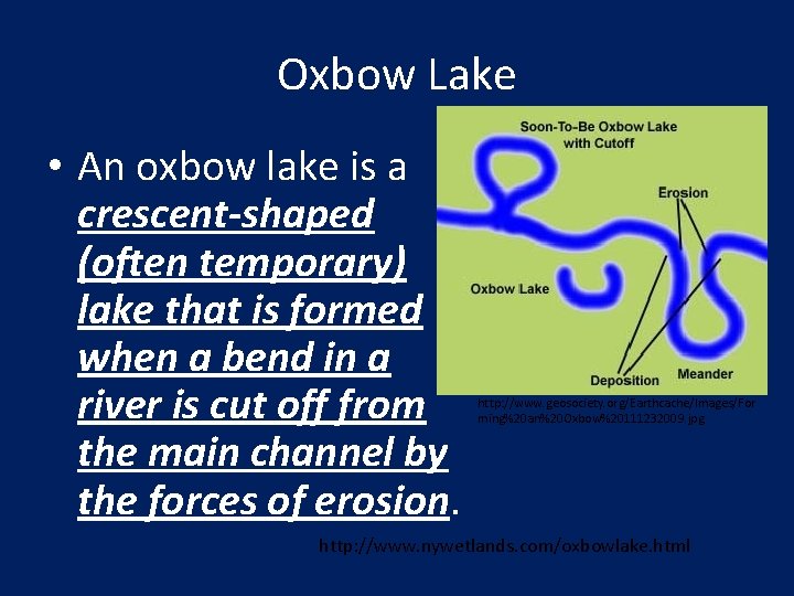 Oxbow Lake • An oxbow lake is a crescent-shaped (often temporary) lake that is