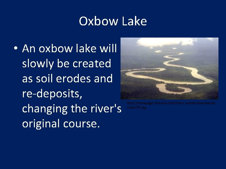 Oxbow Lake • An oxbow lake will slowly be created as soil erodes and