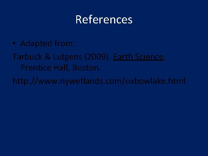 References • Adapted from: Tarbuck & Lutgens (2009). Earth Science. Prentice Hall, Boston. http: