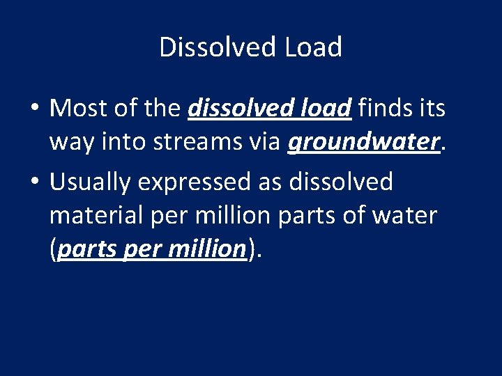 Dissolved Load • Most of the dissolved load finds its way into streams via