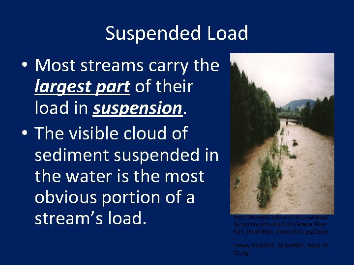 Suspended Load • Most streams carry the largest part of their load in suspension.