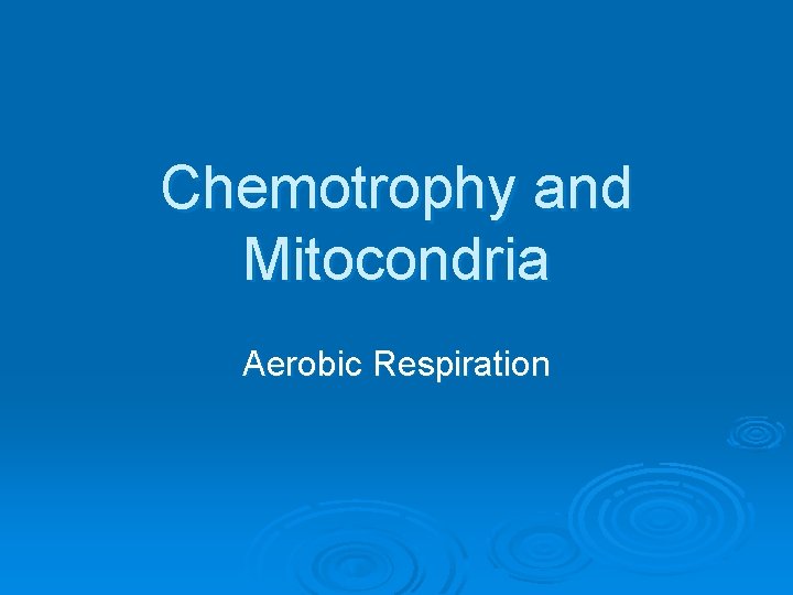 Chemotrophy and Mitocondria Aerobic Respiration 