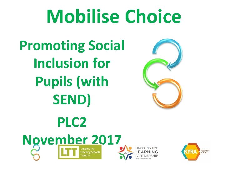 Mobilise Choice Promoting Social Inclusion for Pupils (with SEND) PLC 2 November 2017 