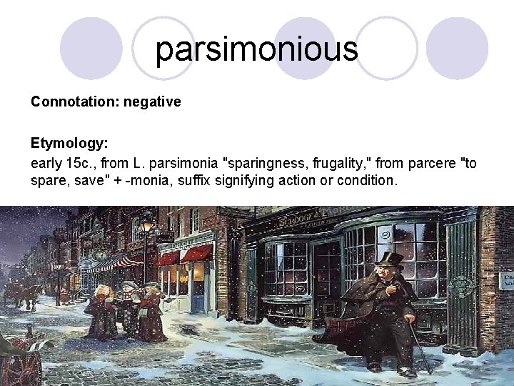 parsimonious Connotation: negative Etymology: early 15 c. , from L. parsimonia "sparingness, frugality, "