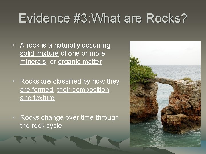Evidence #3: What are Rocks? • A rock is a naturally occurring solid mixture