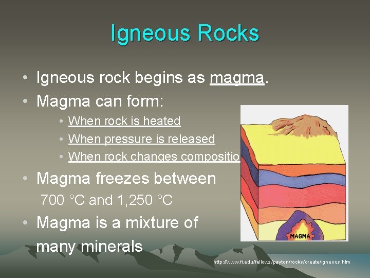 Igneous Rocks • Igneous rock begins as magma. • Magma can form: • When