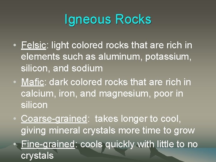 Igneous Rocks • Felsic: light colored rocks that are rich in elements such as