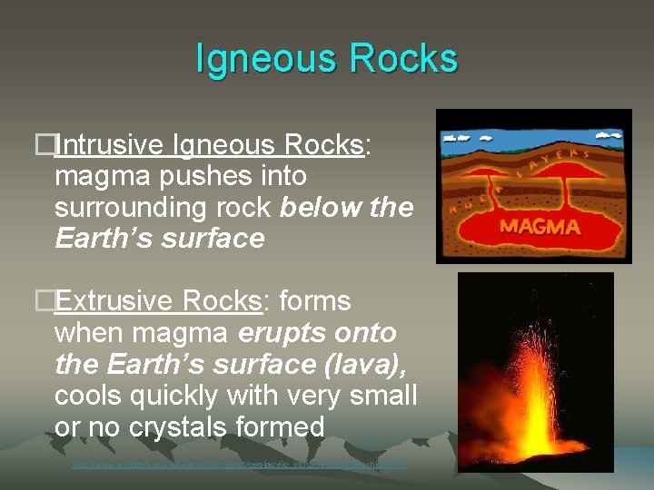 Igneous Rocks �Intrusive Igneous Rocks: magma pushes into surrounding rock below the Earth’s surface