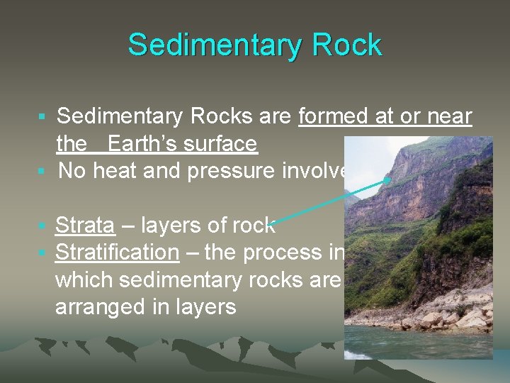 Sedimentary Rocks are formed at or near the Earth’s surface § No heat and
