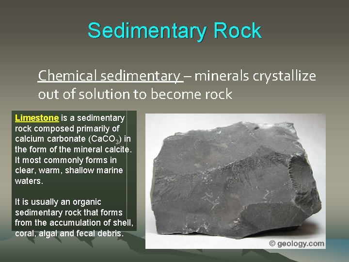 Sedimentary Rock Chemical sedimentary – minerals crystallize out of solution to become rock Limestone