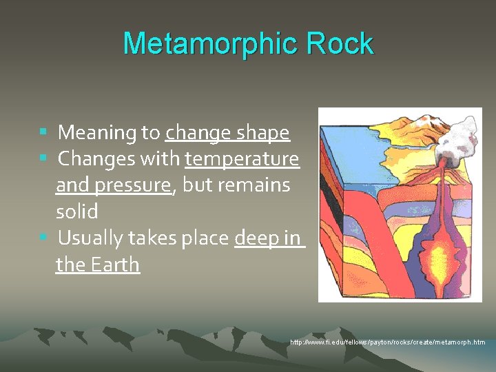 Metamorphic Rock § Meaning to change shape § Changes with temperature and pressure, but