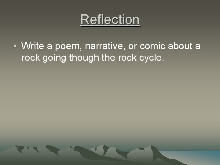 Reflection • Write a poem, narrative, or comic about a rock going though the