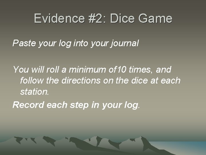 Evidence #2: Dice Game Paste your log into your journal You will roll a