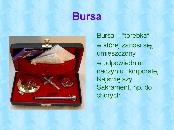 Bursa - “torebka”, w której zanosi się, umieszczony w odpowiednim naczyniu i korporale, Najświętszy