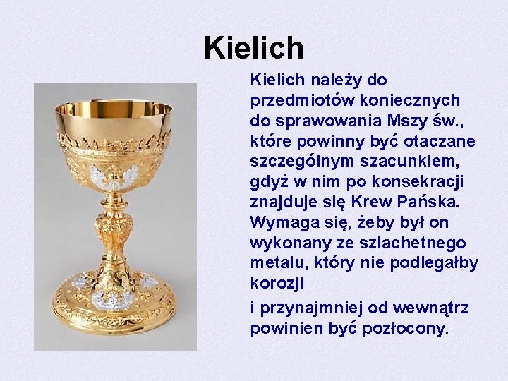Kielich należy do przedmiotów koniecznych do sprawowania Mszy św. , które powinny być otaczane
