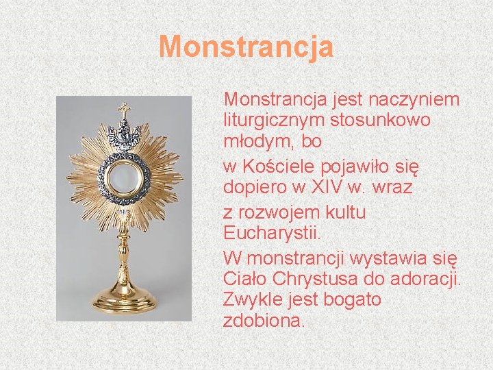Monstrancja jest naczyniem liturgicznym stosunkowo młodym, bo w Kościele pojawiło się dopiero w XIV