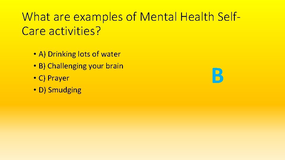 What are examples of Mental Health Self. Care activities? • A) Drinking lots of