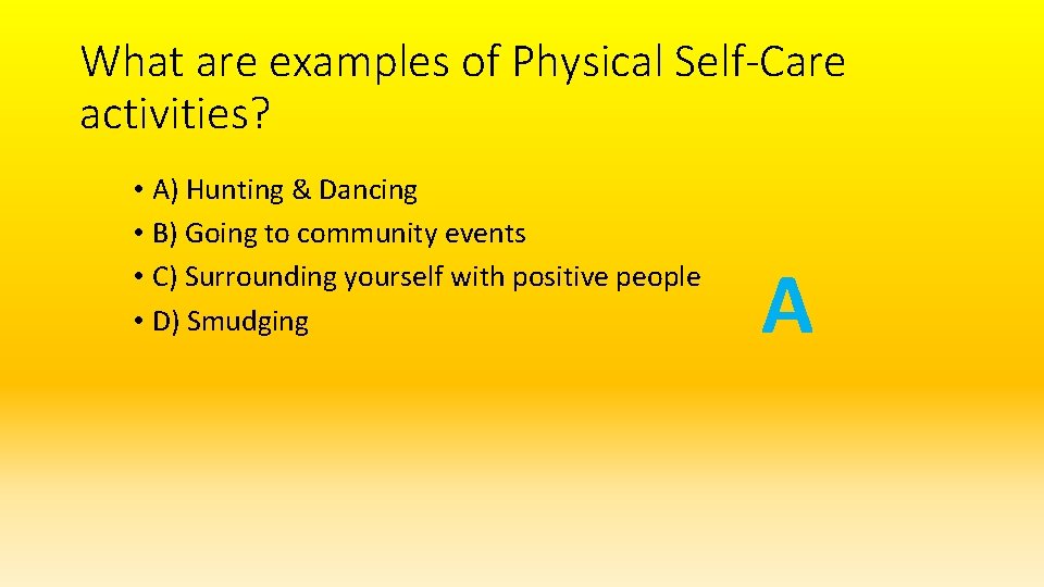 What are examples of Physical Self-Care activities? • A) Hunting & Dancing • B)