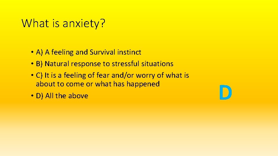 What is anxiety? • A) A feeling and Survival instinct • B) Natural response