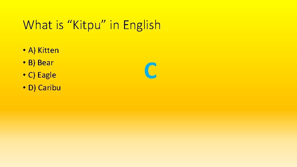 What is “Kitpu” in English • A) Kitten • B) Bear • C) Eagle