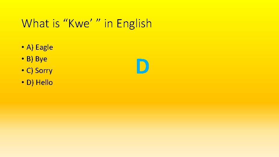 What is “Kwe’ ” in English • A) Eagle • B) Bye • C)