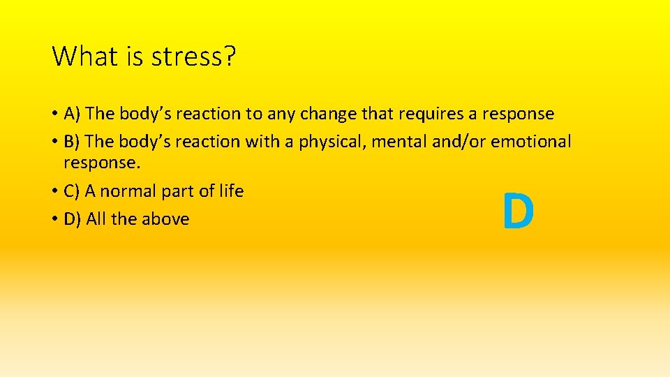 What is stress? • A) The body’s reaction to any change that requires a