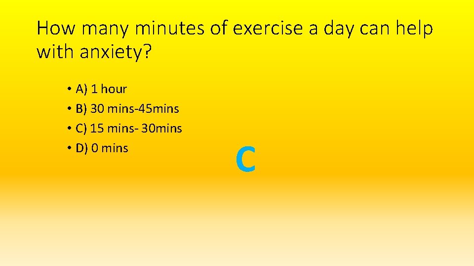 How many minutes of exercise a day can help with anxiety? • A) 1