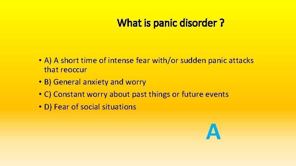 What is panic disorder ? • A) A short time of intense fear with/or