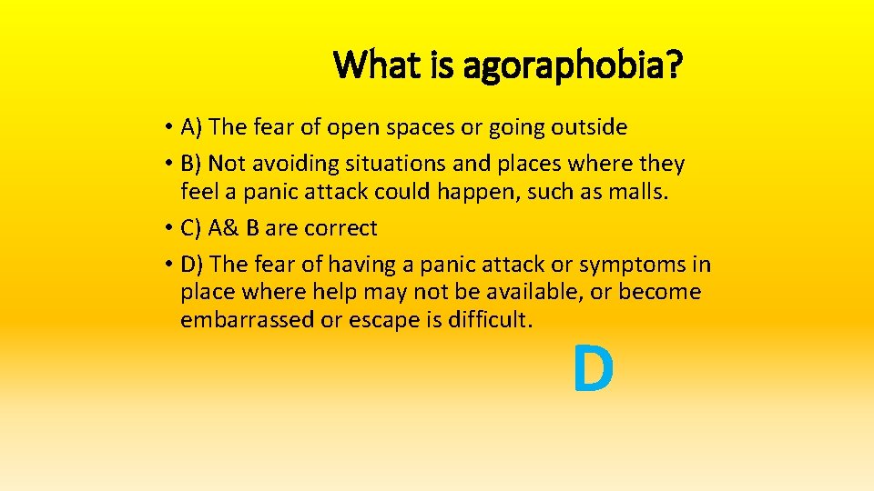 What is agoraphobia? • A) The fear of open spaces or going outside •