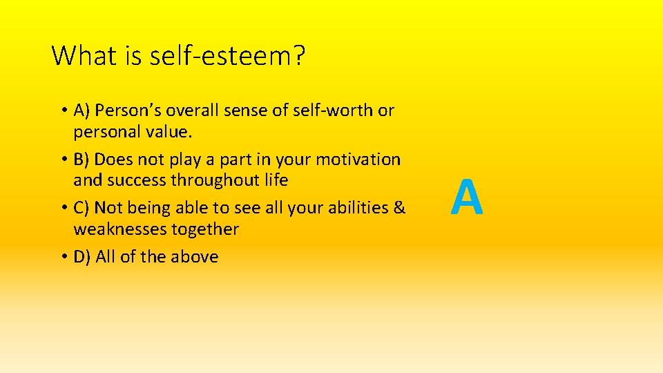 What is self-esteem? • A) Person’s overall sense of self-worth or personal value. •