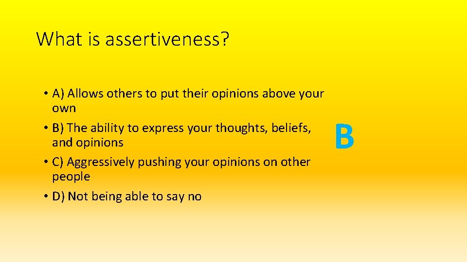 What is assertiveness? • A) Allows others to put their opinions above your own