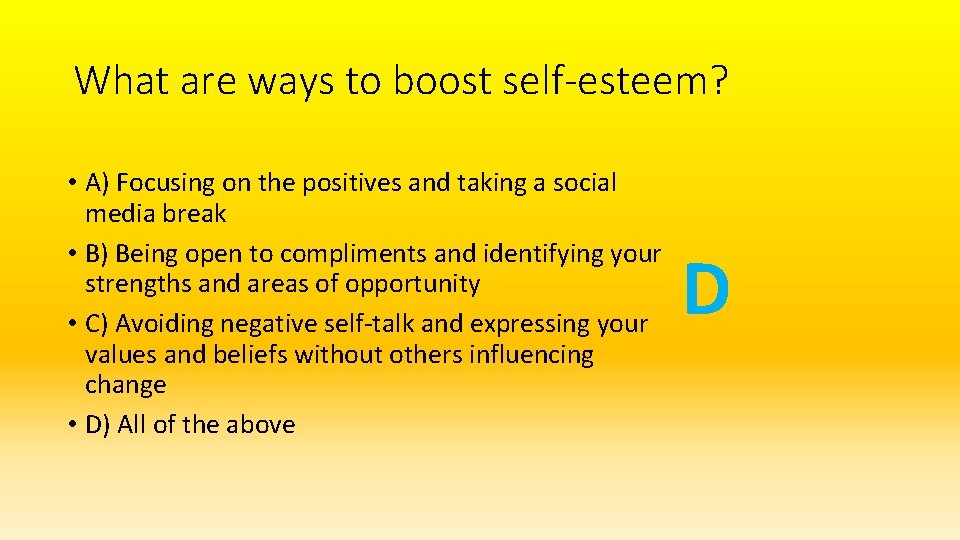 What are ways to boost self-esteem? • A) Focusing on the positives and taking