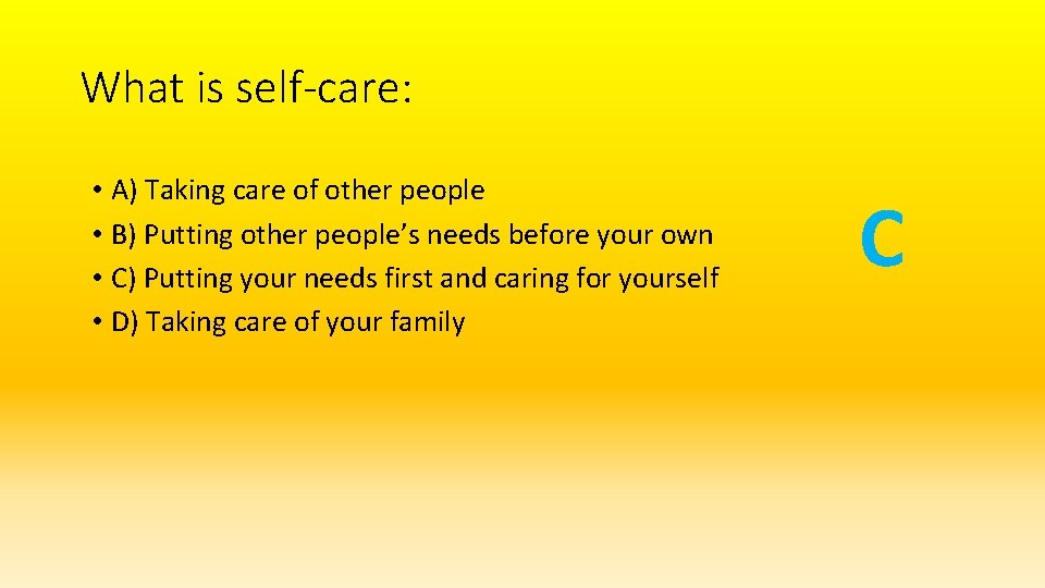What is self-care: • A) Taking care of other people • B) Putting other