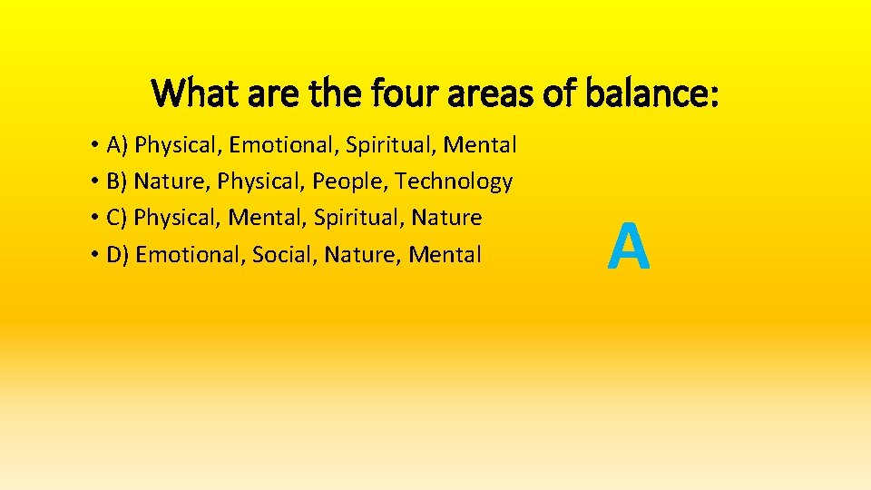 What are the four areas of balance: • A) Physical, Emotional, Spiritual, Mental •