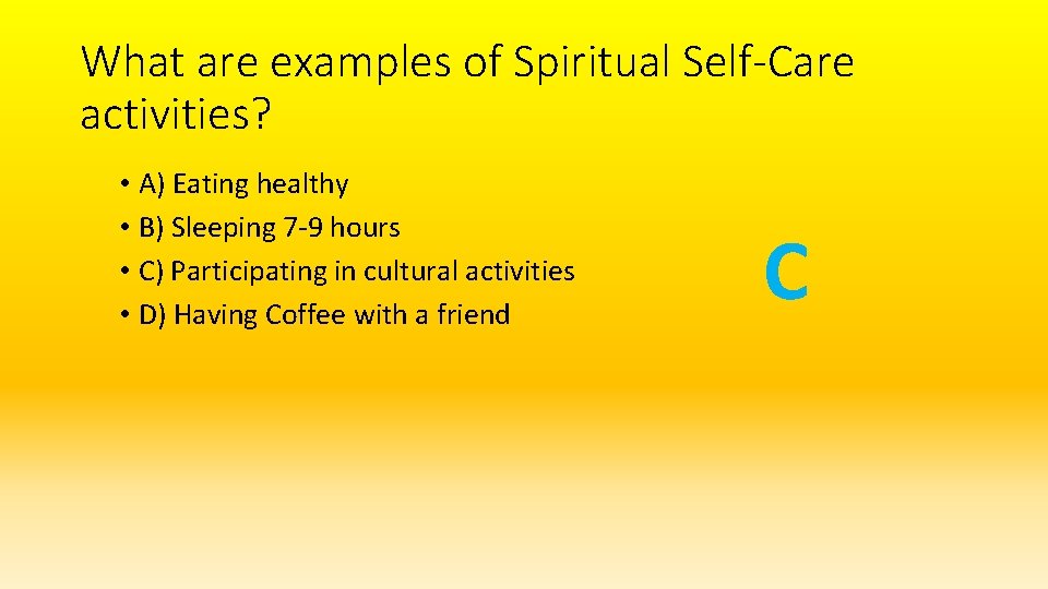 What are examples of Spiritual Self-Care activities? • A) Eating healthy • B) Sleeping