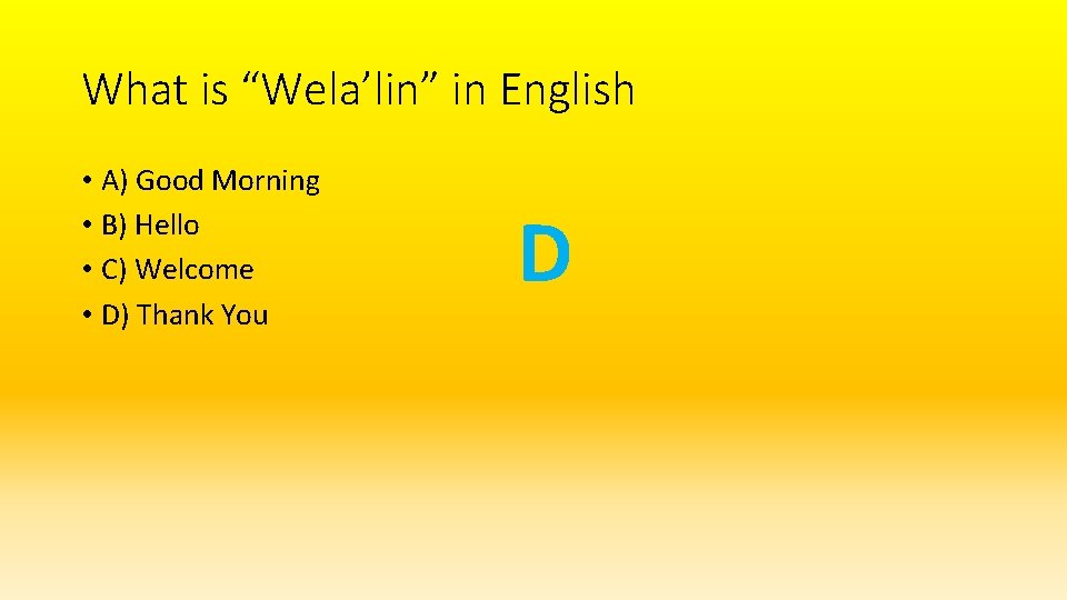 What is “Wela’lin” in English • A) Good Morning • B) Hello • C)