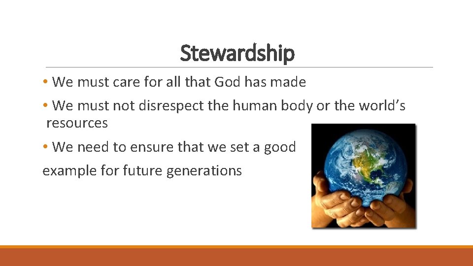 Stewardship • We must care for all that God has made • We must