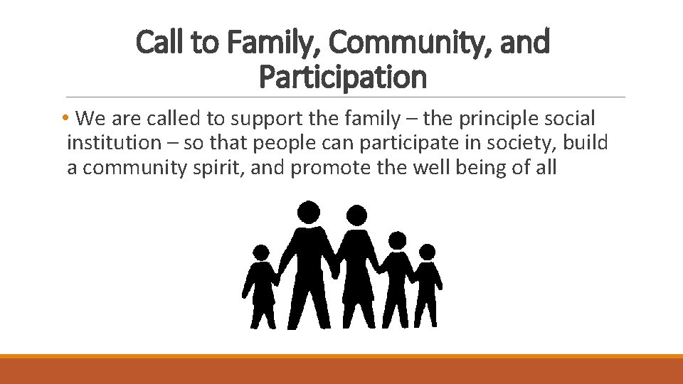 Call to Family, Community, and Participation • We are called to support the family