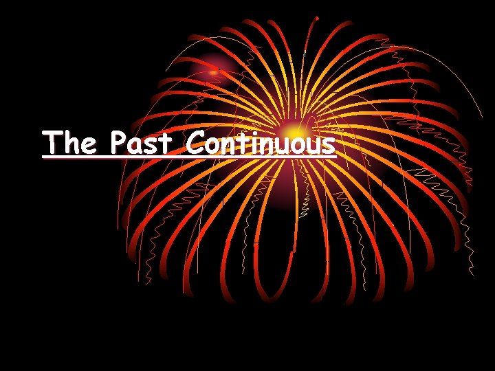 The Past Continuous 