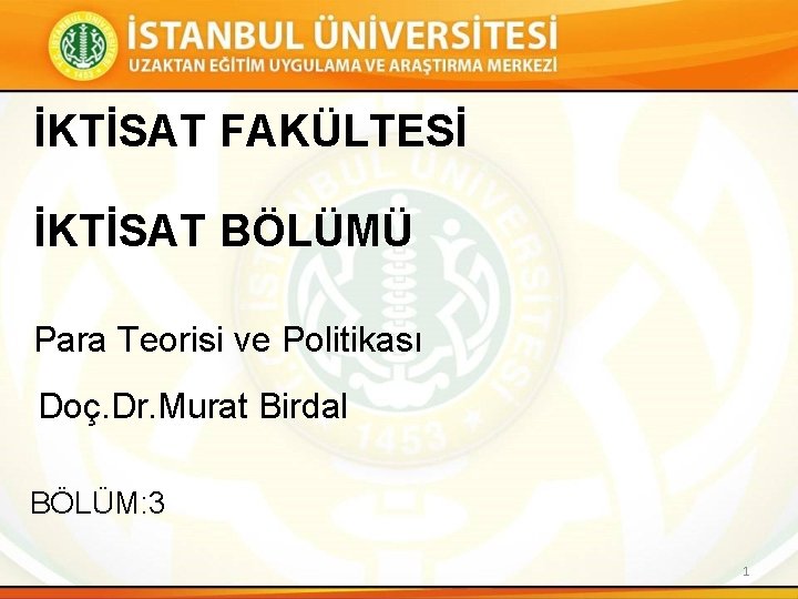 İKTİSAT FAKÜLTESİ İKTİSAT BÖLÜMÜ Para Teorisi ve Politikası Doç. Dr. Murat Birdal BÖLÜM: 3