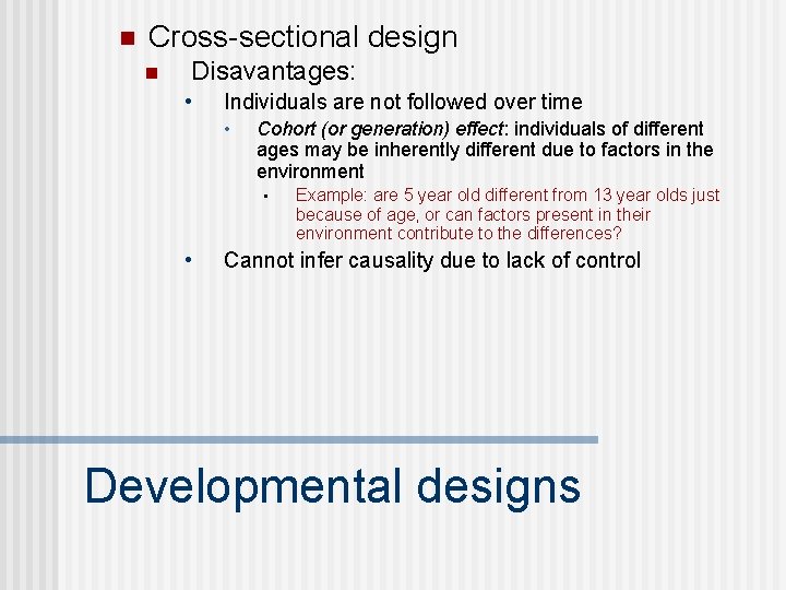 n Cross-sectional design n Disavantages: • Individuals are not followed over time • Cohort