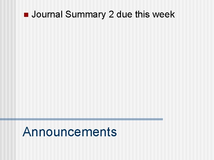 n Journal Summary 2 due this week Announcements 