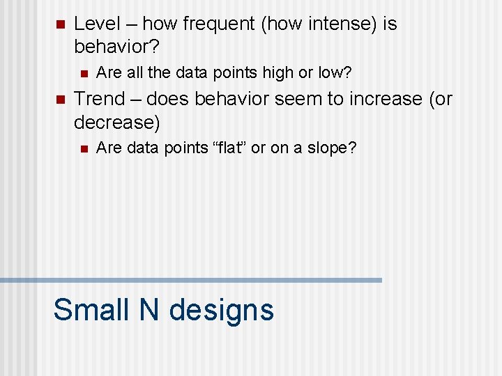 n Level – how frequent (how intense) is behavior? n n Are all the