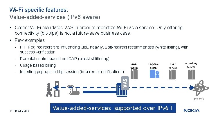 Wi-Fi specific features: Value-added-services (IPv 6 aware) • Carrier Wi-Fi mandates VAS in order