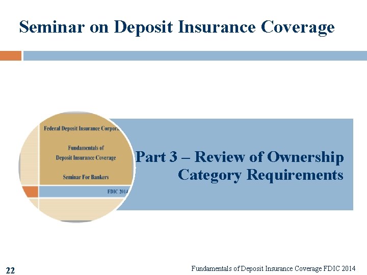 Seminar on Deposit Insurance Coverage Part 3 – Review of Ownership Category Requirements 22