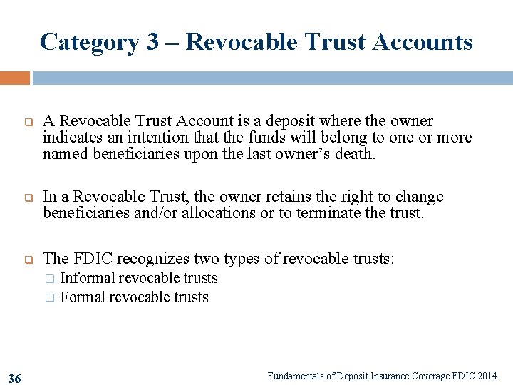 Category 3 – Revocable Trust Accounts q q q A Revocable Trust Account is